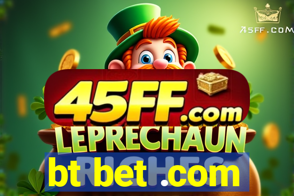 bt bet .com